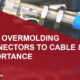 overmolding of connectors to cable